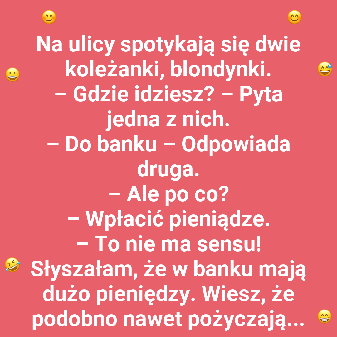 Po co blondynka idzie do banku?